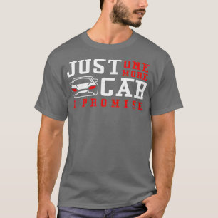Just One More Car I Promise Funny Car Pun T-Shirt