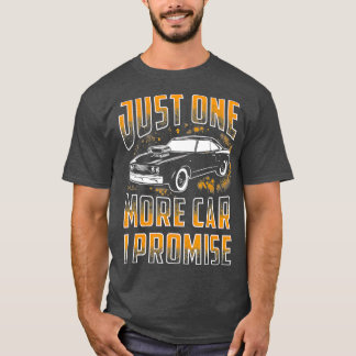 Just One More Car I Promise Funny Gift For Car Lo T-Shirt