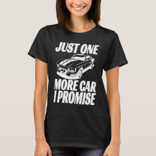 Just One More Car I Promise  Saying For Car T-Shirt