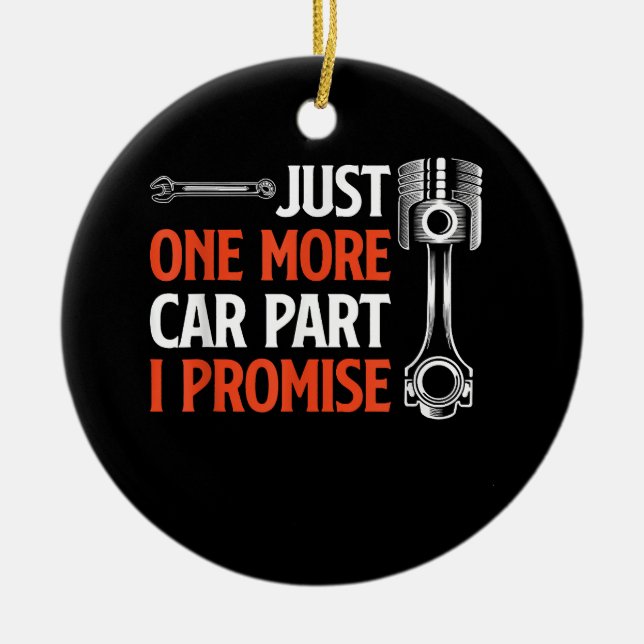 Just One More Car Part I Promise - Car Enthusiast  Ceramic Ornament (Front)