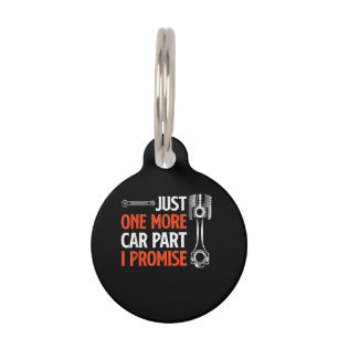 Just One More Car Part I Promise - Car Enthusiast  Pet Tag