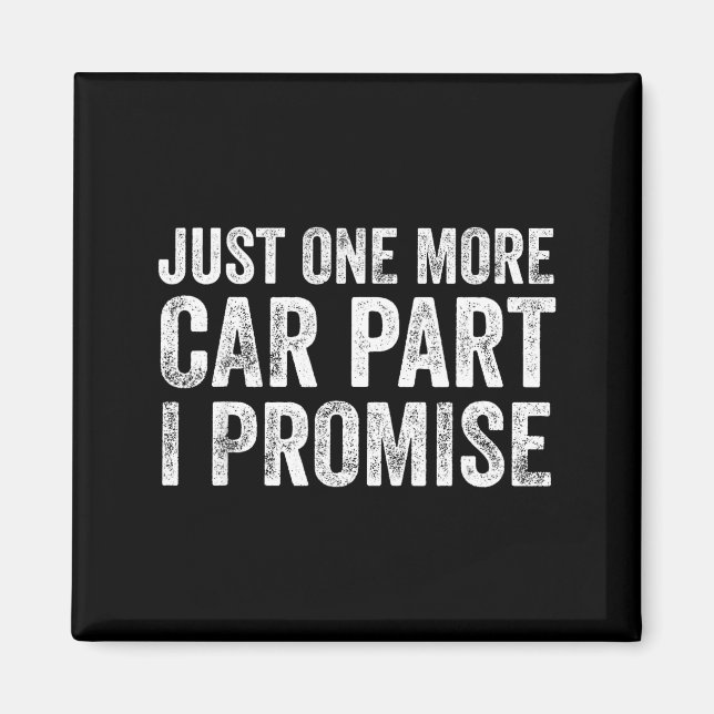 Just One More Car Part I Promise Funny Mechanic  Magnet (Front)