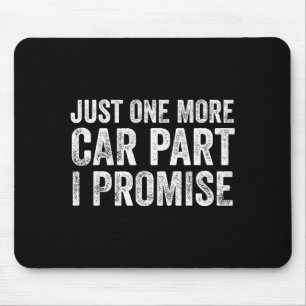 Just One More Car Part I Promise Funny Mechanic Mouse Pad