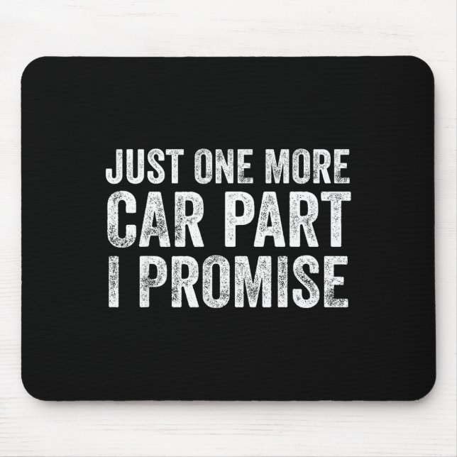 Just One More Car Part I Promise Funny Mechanic  Mouse Pad (Front)
