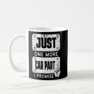 Just one more Car Part I Promise - Mechanic Enthus Coffee Mug
