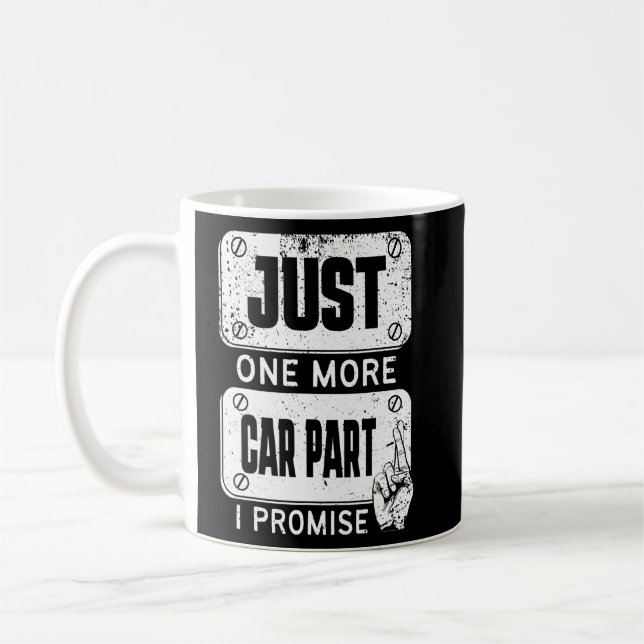 Just one more Car Part I Promise - Mechanic Enthus Coffee Mug (Left)