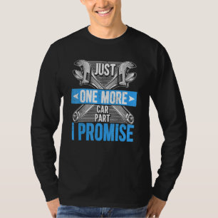 Just One More Car Part I Promise Mechanic Fathers T-Shirt