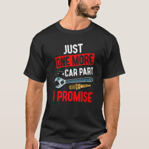 Just One More Car Part I Promise Mechanic Racing C T-Shirt