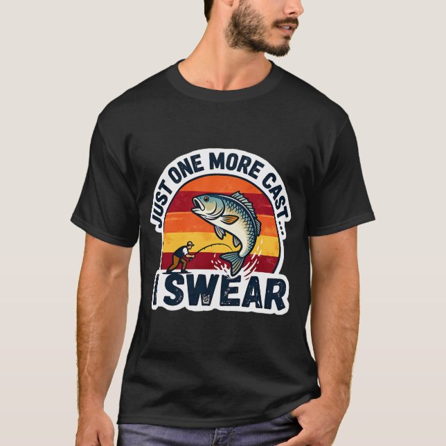 Just One More Cast I Swear T-Shirt (Front)