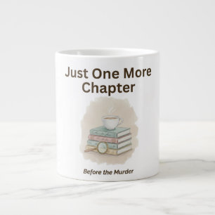 Just One More Chapter Before the Murder  Large Coffee Mug