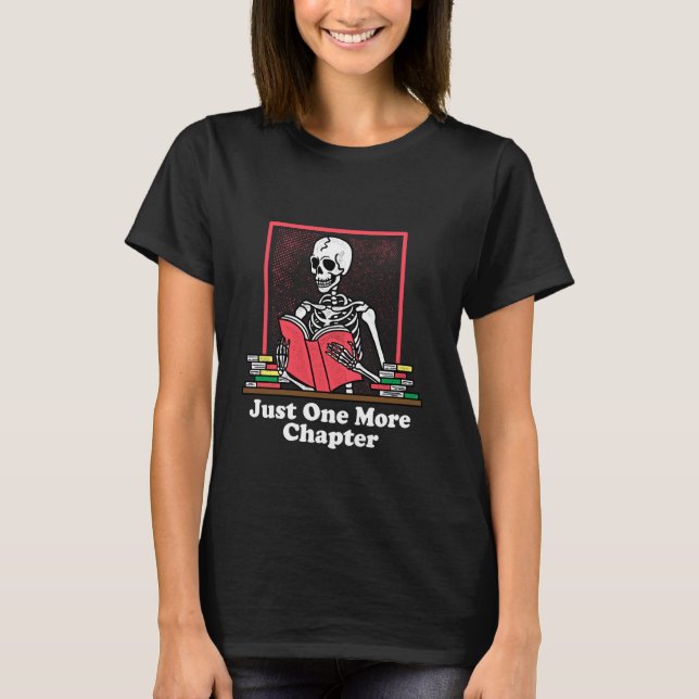 Just One More Chapter Book Lover Skeleton Bookworm T-Shirt (Front)