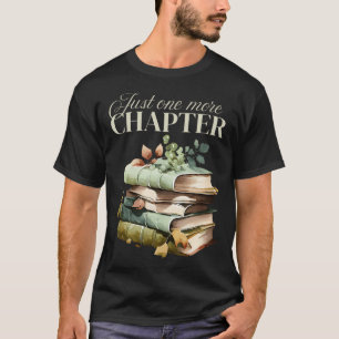 Just One More Chapter - Book Lover T-Shirt