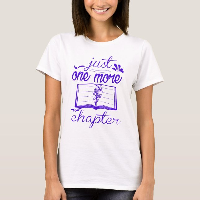 Just One More Chapter Bookish T-Shirt (Front)
