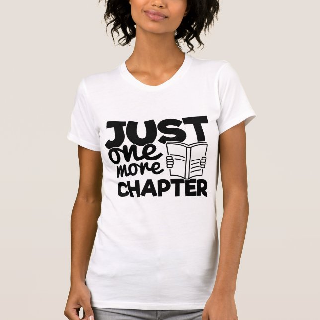 Just One More Chapter Funny Bookworm Reader Quote T-Shirt (Front)