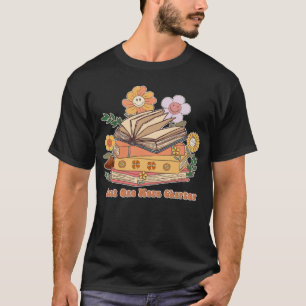 Just One More Chapter is Book Reading is for Bookw T-Shirt