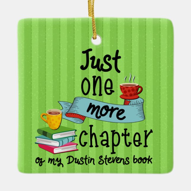Just One More Chapter of My Dustin Stevens Book Ceramic Ornament (Front)