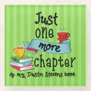 Just One More Chapter of My Dustin Stevens Book Glass Coaster