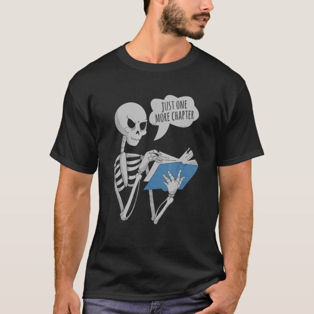 Just One More Chapter  Skeleton Reading Bookish Re T-Shirt (Front)