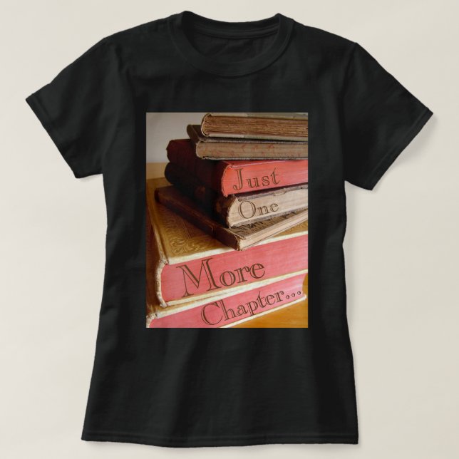 Just One More Chapter... T-shirt (Design Front)