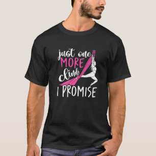 Just One More Climb I Promise Aerialist Aerial Sil T-Shirt
