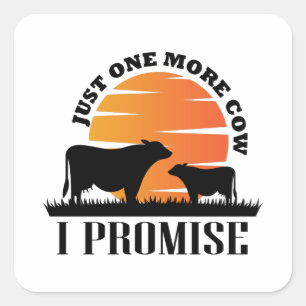 Just One More Cow I Promise Gift For Famers Ideas Square Sticker