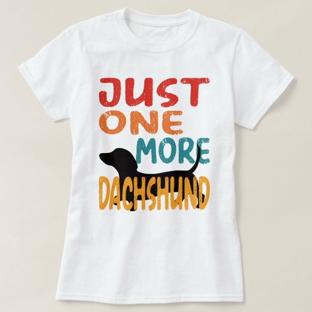 Just One More Dachshund  T-Shirt (Design Front)