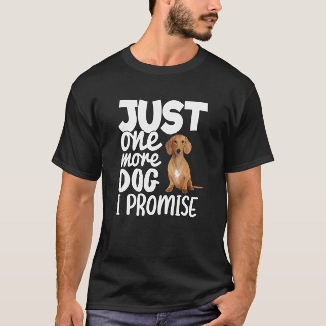 Just One More Dog I Promise Funny Dachshund Dog   T-Shirt (Front)