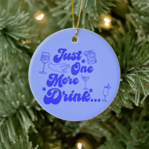 Just One More Drink Funny Retro Text Ceramic Ornament