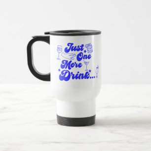 Just One More Drink Funny Retro Text Travel Mug