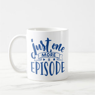 Just One More Episode Coffee Mug