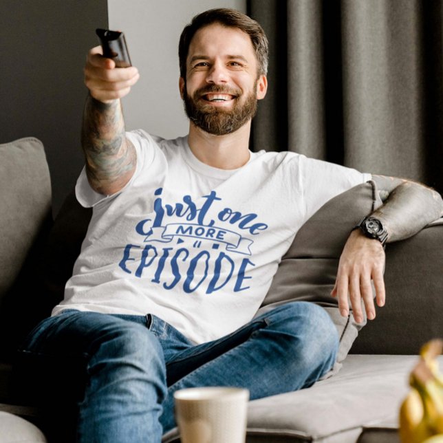 Just One More Episode T-Shirt (guy binge watching tv)