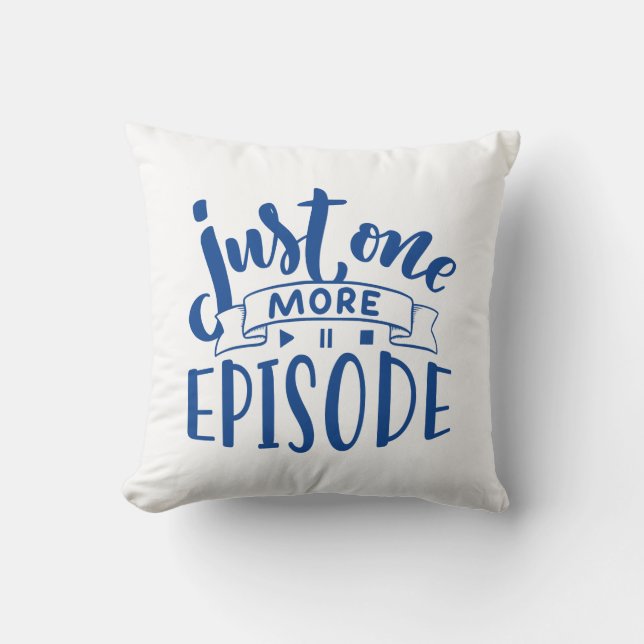 Just One More Episode Throw Pillow (Front)