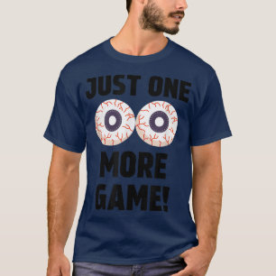 Just One More Game Funny Gamer Video Game Tired Re T-Shirt