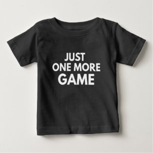 JUST ONE MORE GAME FUNNY GAMER WHITE TYPOGRAPHY BABY T-Shirt