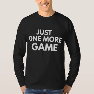 JUST ONE MORE GAME FUNNY GAMER WHITE TYPOGRAPHY  T-Shirt