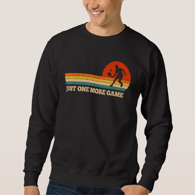 Just One More Game Pickleball Paddleball Player Sweatshirt (Front)