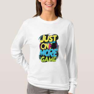 Just One More Game T-Shirt