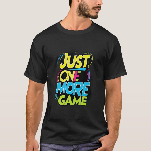Just One More Game T-Shirt (Front)