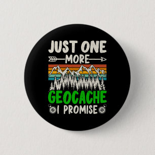 Just One More Geocache I Promise Funny Geocaching  2 Inch Round Button