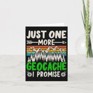 Just One More Geocache I Promise Funny Geocaching  Card