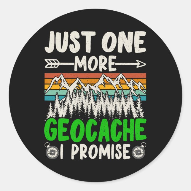 Just One More Geocache I Promise Funny Geocaching  Classic Round Sticker (Front)