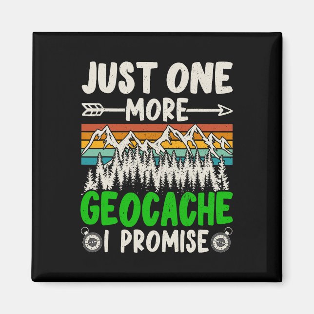 Just One More Geocache I Promise Funny Geocaching  Magnet (Front)