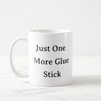 Just One More Glue Stick Mug – Funny Craft Gift