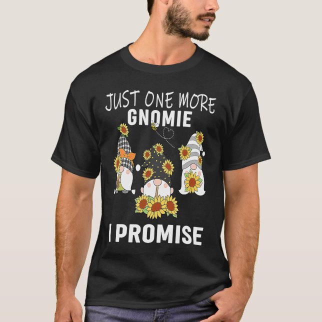 Just one more gnomes I promise  gnome gardening T-Shirt (Front)