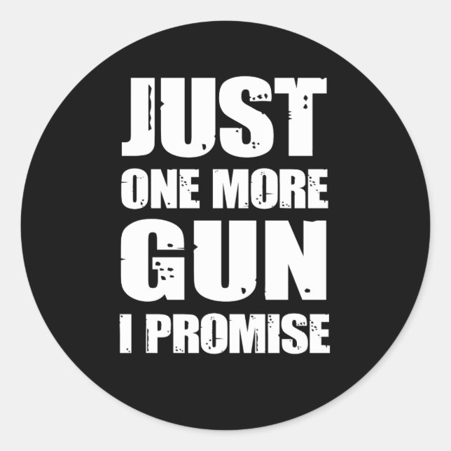 Just One More Gun I Promise, Gun Lover Classic Round Sticker (Front)