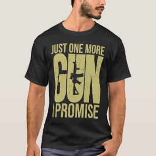 Just One More Gun I Promise  Patriotic  for Husban T-Shirt