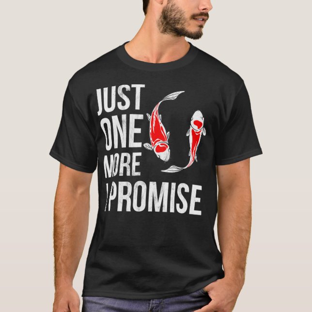 Just One More Koi Fish I Promise Funny Koi T-Shirt (Front)