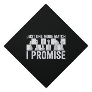 Just one more Match i Promise Funny Chess Lover Graduation Cap Topper