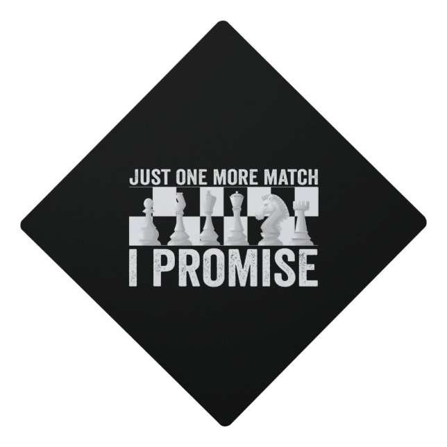 Just one more Match i Promise Funny Chess Lover Graduation Cap Topper (Front)