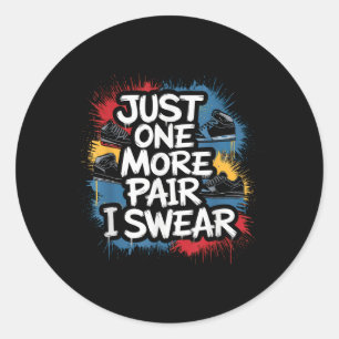 Just One More Pair I Swear Shirt Sneaker Head Snea Classic Round Sticker